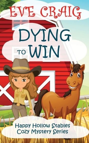 Cover for Eve Craig · Dying To Win Happy Hollow Stables Cozy Mystery Series (Paperback Bog) (2017)