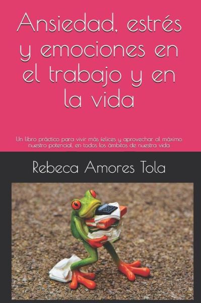 Cover for Rebeca Amores Tola · Ansiedad, estres y emociones en el trabajo y en la vida (Paperback Book) (2018)