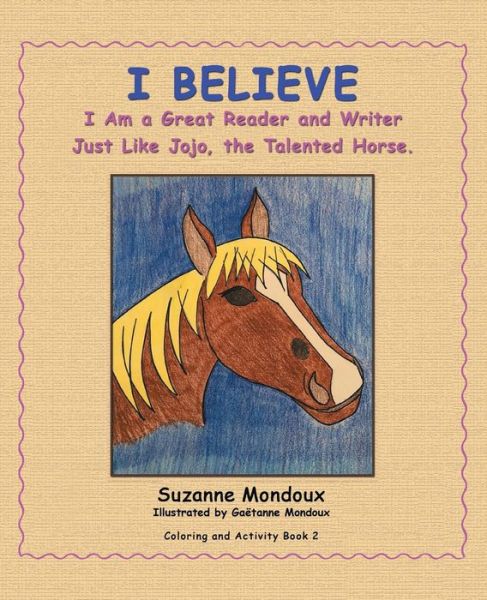 Cover for Mondoux Suzanne Mondoux · I Believe: I Am a Great Reader and Writer Just Like Jojo, the Talented Horse. (Paperback Book) (2019)