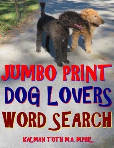 Cover for Kalman Toth M a M Phil · Jumbo Print Dog Lovers Word Search (Paperback Book) (2018)
