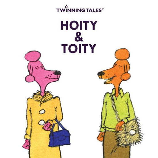 Twinning Tales: Hoity & Toity: 1 - Shaggydoggs Publishing - Shaggydoggs Publishing - Kirjat - CreateSpace - 9781986732826 - perjantai 6. huhtikuuta 2018