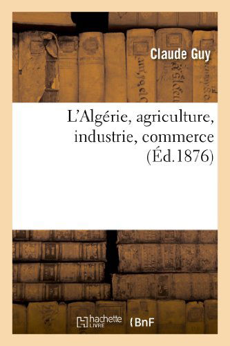 Cover for Guy-c · L'algerie, Agriculture, Industrie, Commerce (Paperback Book) [French edition] (2013)