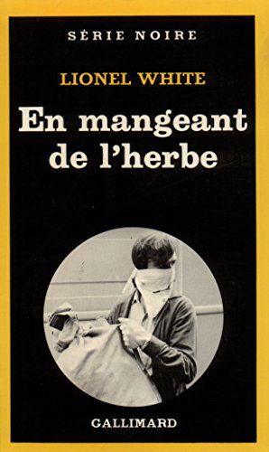 Cover for Lionel White · En Mangeant De L Herbe (Serie Noire 1) (French Edition) (Taschenbuch) [French edition] (1955)