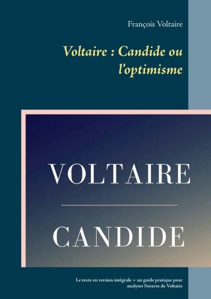 Voltaire: Candide ou l'optimisme: Le texte en version integrale + un guide pratique pour analyser l'oeuvre de Voltaire - Francois Voltaire - Bøger - Books on Demand - 9782322162826 - 27. september 2018