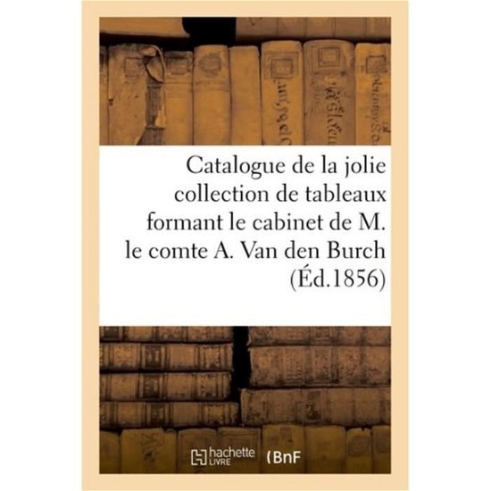 Cover for Le Blanc-C · Catalogue de la Jolie Collection de Tableaux Formant Le Cabinet de M. Le Comte A. Van Den Burch (Pocketbok) (2018)