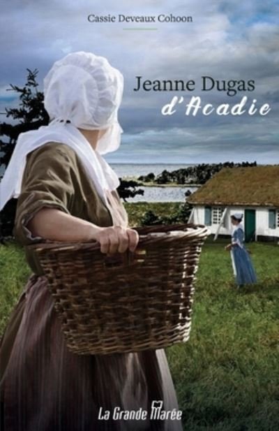 Cover for Cassie Deveaux Cohoon · Jeanne Dugas d'Acadie (Paperback Book) (2019)