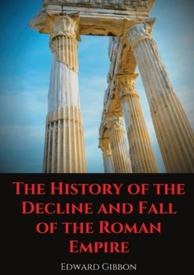 Cover for Edward Gibbon · The History of the Decline and Fall of the Roman Empire: A book tracing Western civilization (as well as the Islamic and Mongolian conquests) from the height of the Roman Empire to the fall of Byzantium. (Pocketbok) (2020)