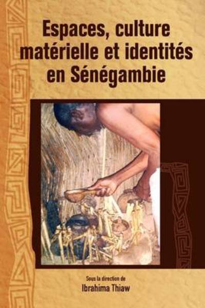 Cover for Ibrahima Thiaw · Espaces, Culture Materielle et Identites en Senegambie (Paperback Book) (2011)