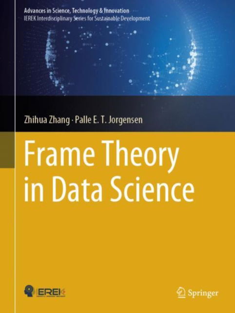 Frame Theory in Data Science - Advances in Science, Technology & Innovation - Zhihua Zhang - Bøker - Springer International Publishing AG - 9783031494826 - 11. april 2024