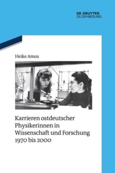 Cover for Heike Amos · Karrieren Ostdeutscher Physikerinnen in Wissenschaft und Forschung 1970 Bis 2000 (Book) (2022)