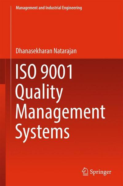 Cover for Dhanasekharan Natarajan · ISO 9001 Quality Management Systems - Management and Industrial Engineering (Hardcover Book) [1st ed. 2017 edition] (2017)