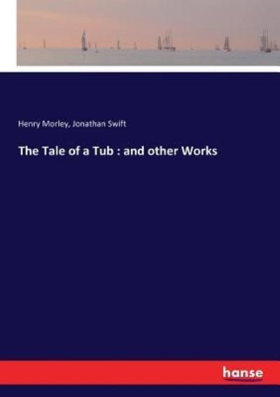 The Tale of a Tub - Jonathan Swift - Bøker - Hansebooks - 9783337024826 - 28. mai 2017