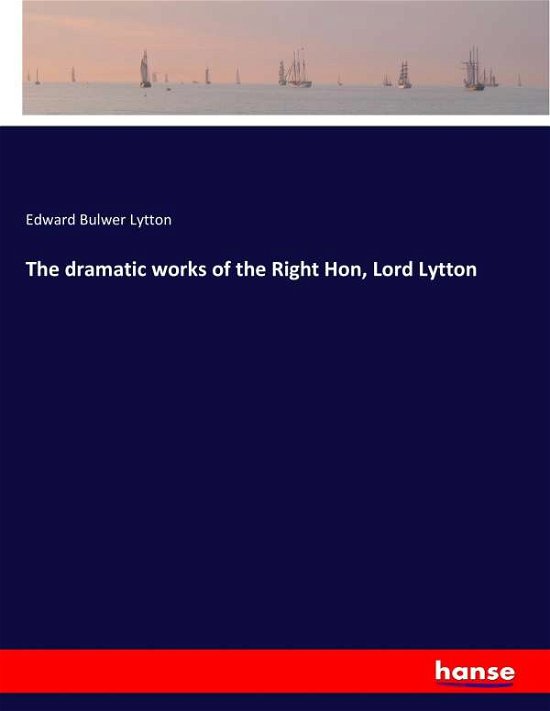 The dramatic works of the Right - Lytton - Books -  - 9783337305826 - August 25, 2017