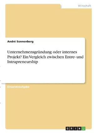 Cover for Andre Sonnenberg · Unternehmensgrundung oder internes Projekt? Ein Vergleich zwischen Entre- und Intrapreneurship (Paperback Book) (2021)