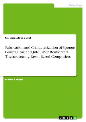 Cover for Sk Suzauddin Yusuf · Fabrication and Characterization of Sponge Gourd, Coir, and Jute Fiber Reinforced Thermosetting Resin Based Composites (Paperback Book) (2022)