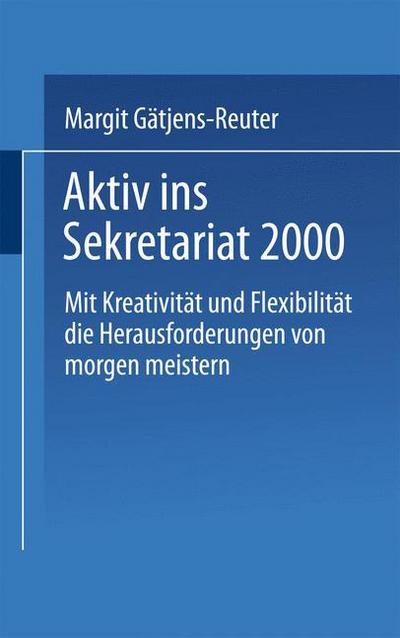 Cover for Margit Gatjens · Aktiv Ins Sekretariat 2000: Mit Kreativitat Und Flexibilitat Die Herausforderungen Von Morgen Meistern (Paperback Book) [1995 edition] (1995)