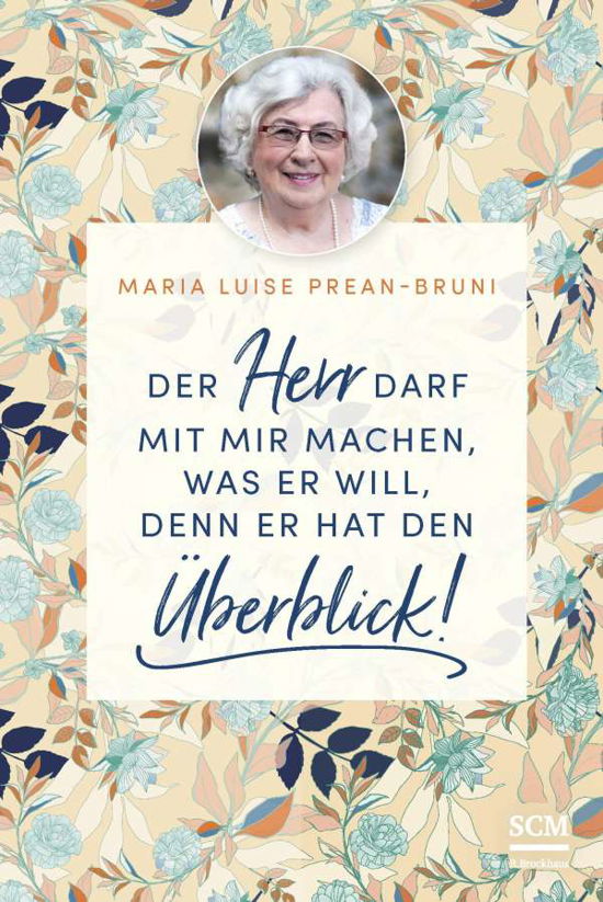 Der Herr darf mit mir machen, was er will, denn er hat den Überblick! - Maria Prean-Bruni - Books - SCM Brockhaus, R. - 9783417269826 - September 1, 2021