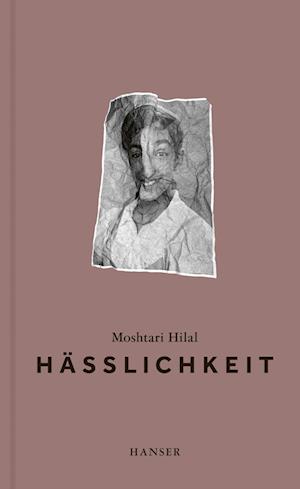Hässlichkeit - Moshtari Hilal - Books - Hanser, Carl - 9783446276826 - September 4, 2023