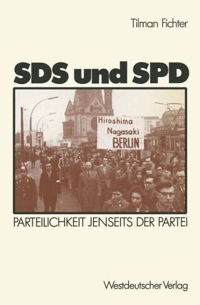 Cover for Tilman Fichter · Sds Und SPD: Parteilichkeit Jenseits Der Partei - Schriften Des Zentralinstituts Fur Sozialwiss. Forschung Der (Taschenbuch) [1988 edition] (1988)