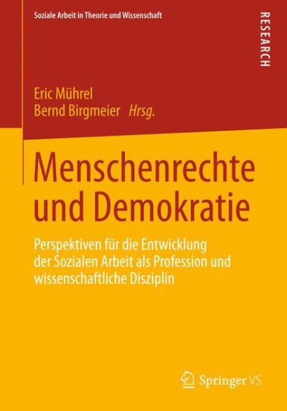 Cover for Eric M Hrel · Menschenrechte Und Demokratie: Perspektiven Fur Die Entwicklung Der Sozialen Arbeit ALS Profession Und Wissenschaftliche Disziplin - Soziale Arbeit in Theorie Und Wissenschaft (Paperback Book) [2013 edition] (2012)