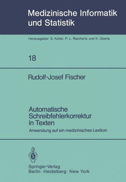 Cover for R.-j. Fischer · Automatische Schreibfehlerkorrektur in Texten - Medizinische Informatik, Biometrie Und Epidemiologie (Paperback Book) [German edition] (1980)