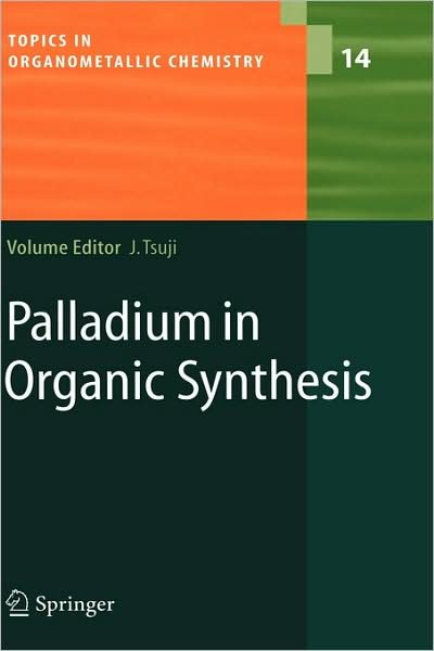 Cover for Jiro Tsuji · Palladium in Organic Synthesis - Topics in Organometallic Chemistry (Inbunden Bok) [2005 edition] (2005)