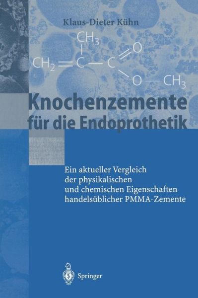 Knochenzemente Fur Die Endoprothetik: Ein Aktueller Vergleich Der Physikalischen Und Chemischen Eigenschaften Handelsublicher Pmma-Zemente - K -D Kuhn - Books - Springer-Verlag Berlin and Heidelberg Gm - 9783540411826 - January 26, 2001