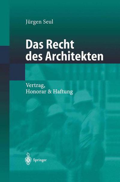 Das Recht Des Architekten: Vertrag, Honorar & Haftung - Jurgen Seul - Böcker - Springer-Verlag Berlin and Heidelberg Gm - 9783540424826 - 2 juli 2002