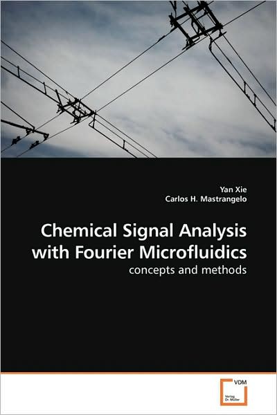 Chemical Signal Analysis with Fourier Microfluidics: Concepts and Methods - Yan Xie - Kirjat - VDM Verlag Dr. Müller - 9783639160826 - tiistai 18. elokuuta 2009