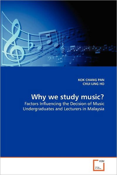 Cover for Chui Ling Ho · Why We Study Music?: Factors Influencing the Decision of Music Undergraduates and Lecturers in Malaysia (Pocketbok) (2011)