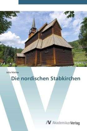 Cover for Mattes · Die nordischen Stabkirchen (Book) (2011)