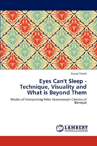Cover for Zsuzsa Tóháti · Eyes Can't Sleep - Technique, Visuality and What is Beyond Them: Modes of Interpreting Peter Greenaway's Cinema of Baroque (Taschenbuch) (2012)