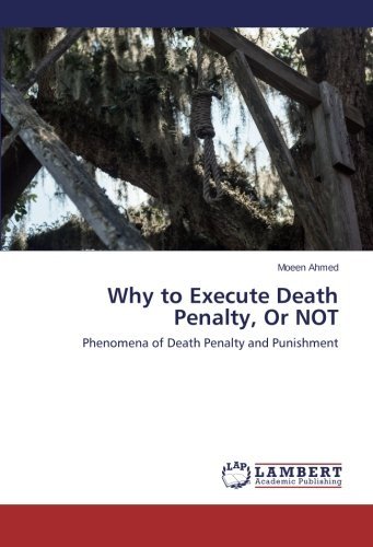 Cover for Moeen Ahmed · Why to Execute Death Penalty, or Not: Phenomena of Death Penalty and Punishment (Paperback Book) (2014)