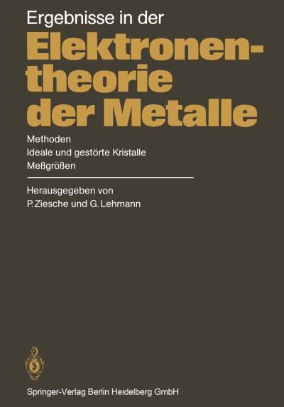 Cover for P Ziesche · Ergebnisse in Der Elektronentheorie Der Metalle: Methoden - Ideale Und Gestoerte Kristalle, Messgroessen (Paperback Book) [Softcover Reprint of the Original 1st 1983 edition] (2013)