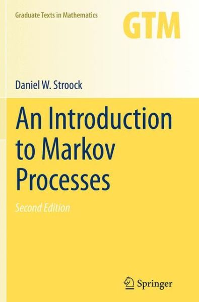 Cover for Daniel W. Stroock · An Introduction to Markov Processes - Graduate Texts in Mathematics (Paperback Book) [Softcover reprint of the original 2nd ed. 2014 edition] (2016)