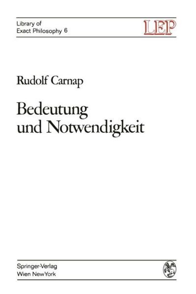 Cover for Rudolf Carnap · Bedeutung Und Notwendigkeit: Eine Studie Zur Semantik Und Modalen Logik - Lep Library of Exact Philosophy (Paperback Book) [Softcover Reprint of the Original 1st 1972 edition] (2012)