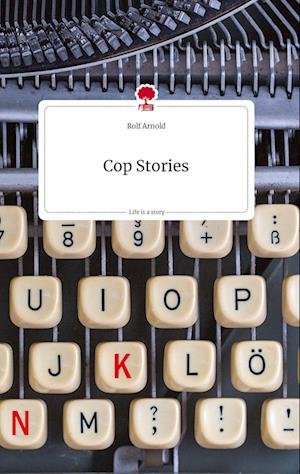 Cover for Rolf Arnold · Cop Stories. Life is a Story - story.one (Hardcover bog) (2022)