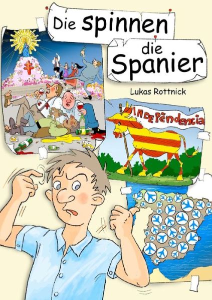 Cover for Lukas Rottnick · Die spinnen, die Spanier: Eine Studie uber das Alltagsverhalten der Iberer in ihrer naturlichen Umgebung (Paperback Book) [German edition] (2013)