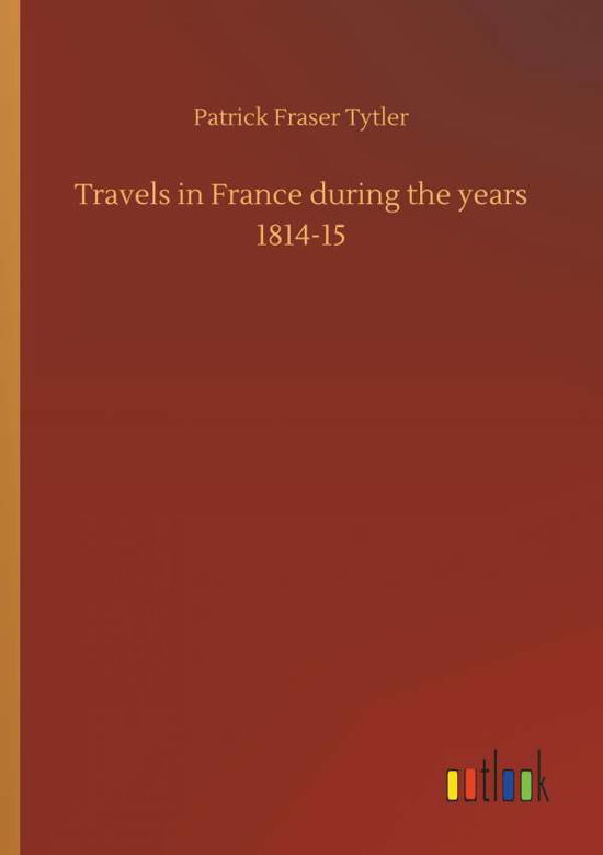 Cover for Tytler · Travels in France during the yea (Bok) (2018)