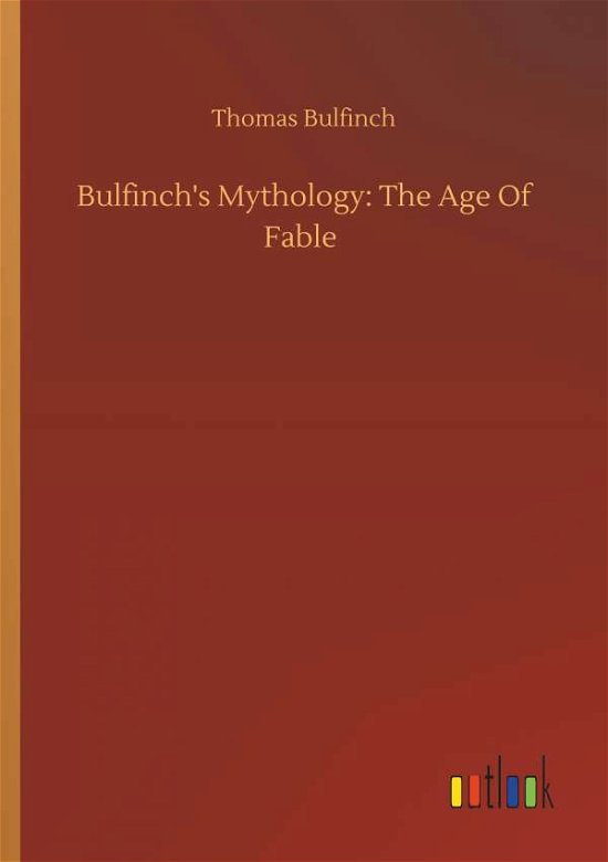 Bulfinch's Mythology: The Age - Bulfinch - Boeken -  - 9783734085826 - 25 september 2019