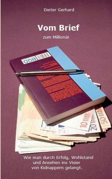 Cover for Dieter Gerhard · Vom Brief zum Millionar: Wie man durch Erfolg, Wohlstand und Ansehen ins Visier von Kidnappern gelangt. (Paperback Book) [German edition] (2014)