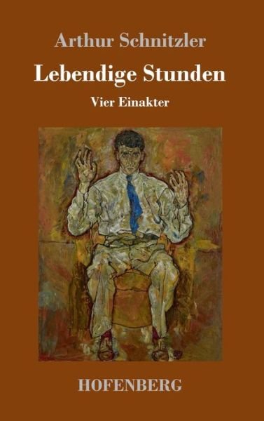 Cover for Arthur Schnitzler · Lebendige Stunden: Vier Einakter (Hardcover Book) (2018)