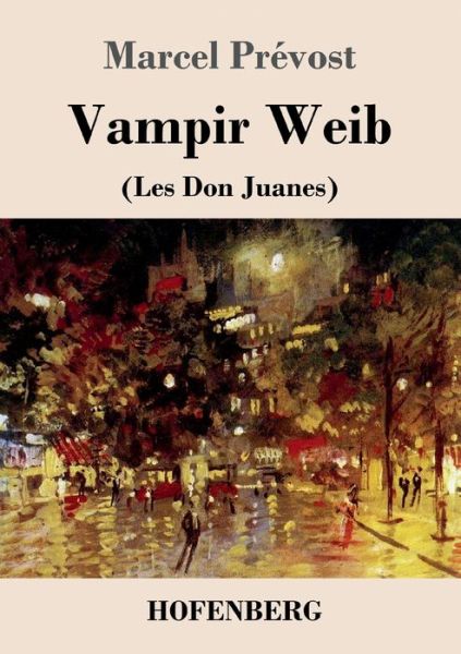 Vampir Weib: Les Don Juanes - Marcel Prevost - Books - Hofenberg - 9783743739826 - April 30, 2021