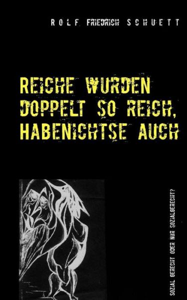 Cover for Rolf Friedrich Schuett · Reiche wurden doppelt so reich, Habenichtse auch: Sozial gerecht oder nur sozialgerecht? (Paperback Book) (2019)