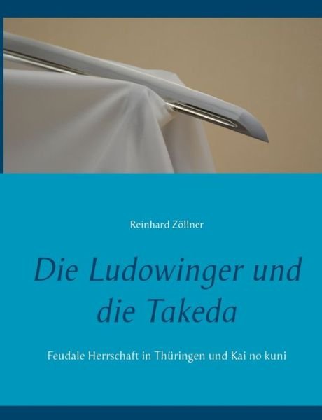 Cover for Zöllner · Die Ludowinger und die Takeda (Buch) (2018)