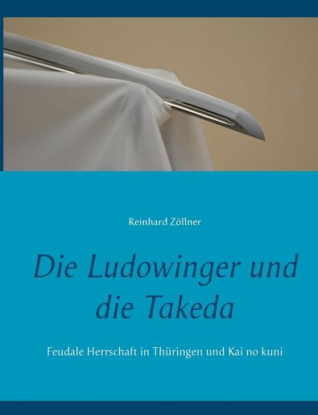 Cover for Zöllner · Die Ludowinger und die Takeda (Buch) (2018)