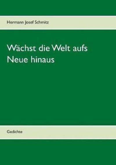 Cover for Schmitz · Wächst die Welt aufs Neue hinau (Buch) (2018)