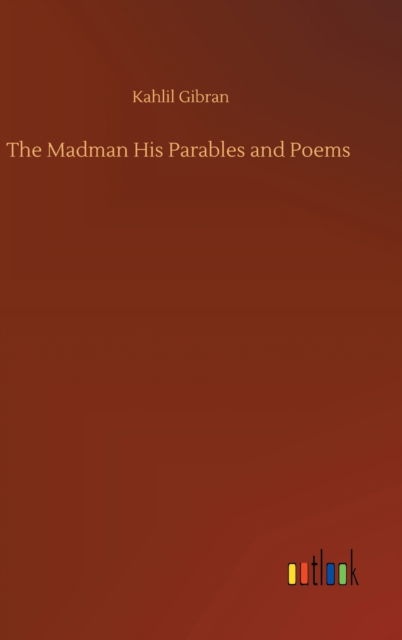 Cover for Kahlil Gibran · The Madman His Parables and Poems (Innbunden bok) (2020)