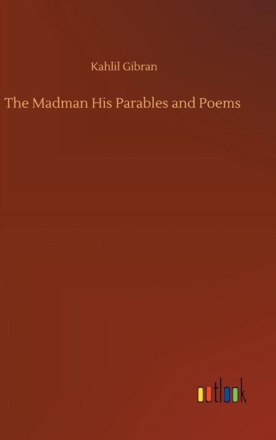 Cover for Kahlil Gibran · The Madman His Parables and Poems (Gebundenes Buch) (2020)