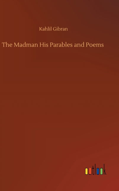 Cover for Kahlil Gibran · The Madman His Parables and Poems (Hardcover Book) (2020)